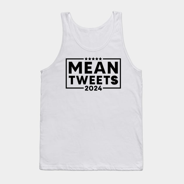 Mean Tweets 2024 (Black Color) Tank Top by Mangasaki